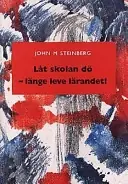 Låt skolan dö - länge leve lärandet!